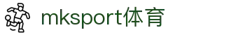 MK(体育科技有限公司)体育·官方网站